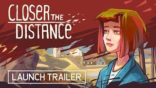 Closer The Distance - Official Launch Trailer