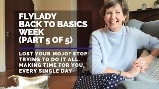 Flylady Back to Basics - Mojo gone? Stop trying to do it all. Make time for yourself every day