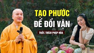 Tạo phước để đổi vận Thoát Khổ  - Thầy Thích Pháp Hòa