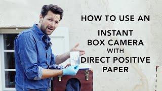 HOW TO USE AN INSTANT BOX CAMERA WITH DIRECT POSITIVE PAPER