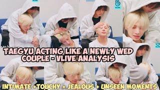 Taegyu - Intimate+Touchy+Jealous+Unseen Moments-Taegyu acting like a newlywed couple-Vlive Analysis