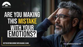 Surviving Divorce Are You Making This Mistake With Your Emotions