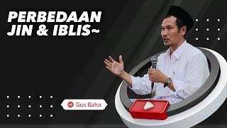 Perbedaan Jin & Iblis - Gus Baha