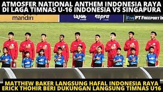 MATTHEW BAKER HAFAL BEGINI ATMOSFER INDONESIA RAYA DI LAGA TIMNAS INDONESIA VS SINGAPURA AFF U-16