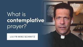 What is Contemplative Prayer? with Fr Mike Schmitz