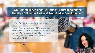 Distinguished Lecture “Apprehending the Duality of Disaster Risk and Sustainable Development”