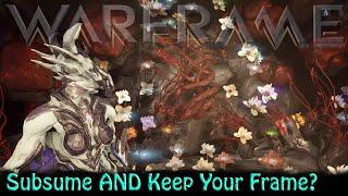 Warframe - Subsume AND Keep Your Frame