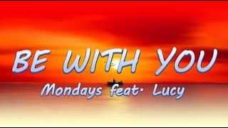 Be With You - Mondays ft. Lucy  Lyrics  Lyric Video 