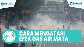 Efek Buruk Gas Air Mata Bisa Memicu Kebutaan Sementara hingga Gagal Napas Begini Cara Mencegahnya