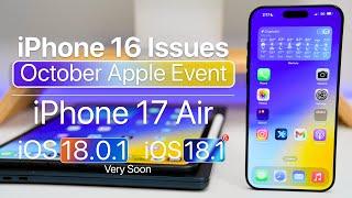 iPhone 16 Issues iPhone 17 and iOS 18.0.1 Soon