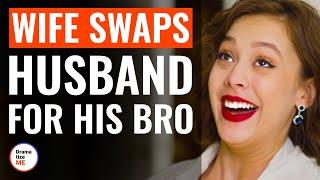 Wife Swaps Husband For His Bro  @DramatizeMe