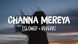 Channa Mereya Slowed+Reverb Song Lyrics  Arijit Singh