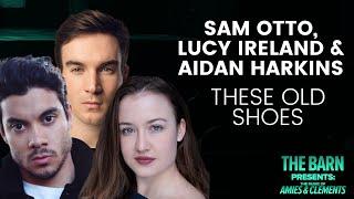 Sam Otto Lucy Ireland & Aidan Harkins sing THESE OLD SHOES by Amies & Clements  Barn Theatre