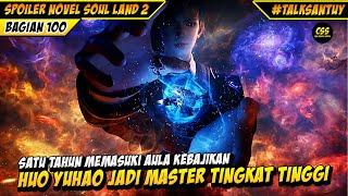 Memasuki Aula Kebajikan Huo Yuhao Jadi Master Alat Roh Tingkat Tinggi  - SOUL LAND 2 DONGHUA 100