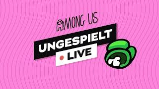 #ungeklickt LIVE  + AMONG US