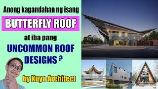 BUTTERFLY ROOF MAGANDA BA ITO SA BAHAY ? ANO PA ANG IBANG UNCOMMON ROOF DESIGN? by Kuya Architect