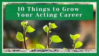 10 Things to Grow Your Acting Career