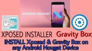 INSTALL Xposed framework and Gravity Box in any Android Nougat Device