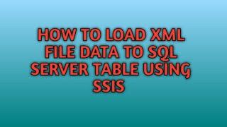 How To Load XML File Data to SQL Server Table in SSIS  SQL Server Integration Services