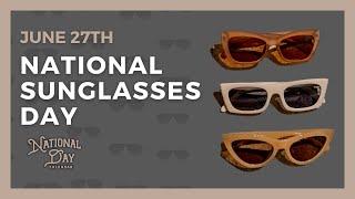 National Sunglasses Day  June 27th - National Day Calendar