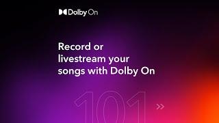 Record or livestream your songs with Dolby On  Dolby 101