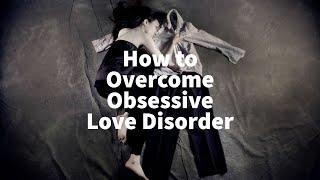 How to Overcome Obsessive Love Disorder Conference on Neuropsychiatry and Mental Health 2023