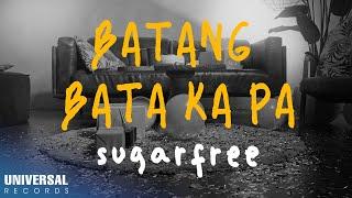 Sugarfree - Batang-Bata Ka Pa Official Lyric Video