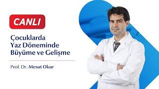 Çocuklarda Yaz Döneminde Büyüme ve Gelişme Önerileri - Prof. Dr. Mesut Okur