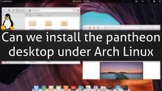 Can we install the pantheon desktop under Arch Linux