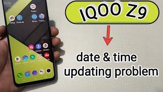 IQOO Z9 mein date and time updating problem solve kaise karen