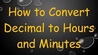 How to Convert Decimal to Hours and Minutes