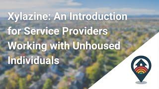 HHRC Webinar Xylazine An Introduction for Service Providers Working with Unhoused Individuals