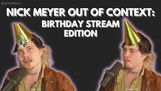 Nick Meyer Birthday Stream Out Of Context