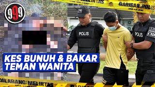 Kes Bunuh & Bakar Teman Wanita  999 30 May 2023