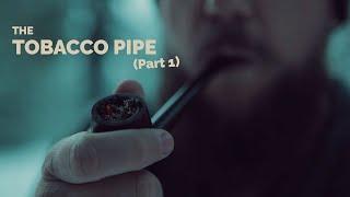 Tobacco Pipes - Everything you need to know PART 1