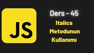 JavaScript Ders 45 Italics Metodunun Kullanımı