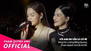 Với Anh Em Vẫn Là Cô Bé  Phạm Quỳnh Anh & Hà Nhi  Live Stage