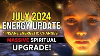July 2024 ENERGY Update 5 INSANE Energetic Changes During July 2024