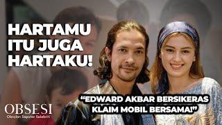 Edward Akbar Bersikeras Klaim Mobil Harta Bersama  OBSESI  PART 77