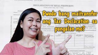 Pwede bang maitransfer ang Tax Declaration sa pangalan mo?
