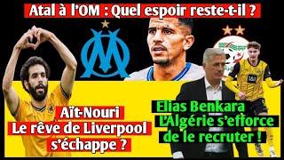 Benkara  Action de la FAF Aït-Nouri  Le rêve de Liverpool séchappe Atal à lOM  Quel avenir ?