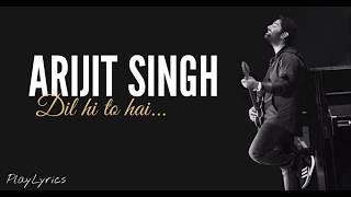 Dil Hi To Hai song lyrics  Arijit Singh