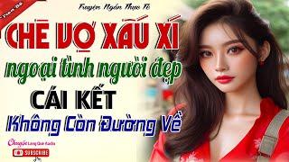 CHÊ VỢ XẤU ĐI NGOẠI TÌNH - Tưởng Vợ Ngu ai ngờ ĐỤNG NHẦM CÔ VỢ CAO TAY khiến TIỂU TAM NHẬN KẾT ĐẮNG