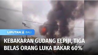 Belasan Orang Kena Luka Bakar Kebakaran Gudang Elpiji Kembali DIselidiki  Liputan 6 Bali