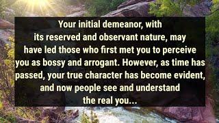 Your initial demeanor with its reserved and observant nature may have led those who first met...
