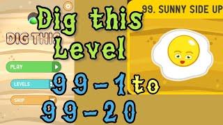 Dig this Dig it Level 99-1 to 99-20  Sunny side up  Chapter 99 level 1-20 Solution Walkthrough