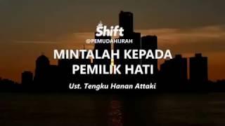 Ustadz Tengku Hanan Attaki Shift Pemuda Hijrah - MINTALAH KEPADA PEMILIK HATI