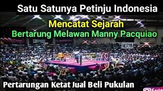 MENCATAT SEJARAHSATU-SATUNYA PETINJU INDONESIA YANG BERTARUNG MELAWAN MANNY PACQUIAO