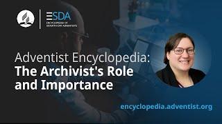Encyclopedia of Seventh-day Adventists - Podcast - The Archivists Role and Importance