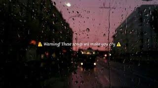 Sad songs  WARNING These songs will make you cry